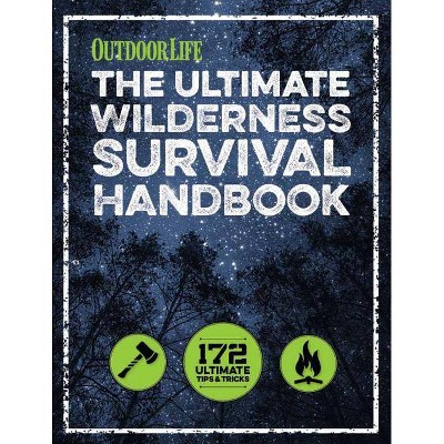 The Ultimate Wilderness Survival Handbook - by  Outdoor Life (Paperback)