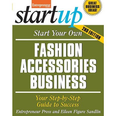 Start Your Own Fashion Accessories Business - (Startup) 2nd Edition by  Entrepreneur Press & Eileen Figure Sandlin (Paperback)