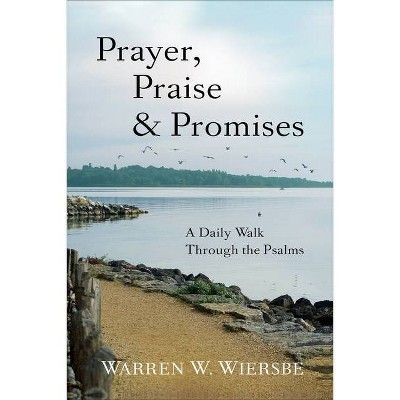 Prayer, Praise & Promises - by  Warren W Wiersbe (Paperback)