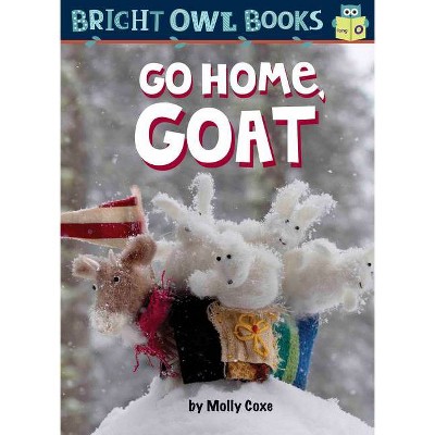 Go Home, Goat - (Bright Owl Books) by  Molly Coxe (Paperback)