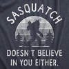 Mens Sasquatch Doesnt Believe In You Either T Shirt Funny Sarcastic Bigfoot Joke Novelty Tee For Guys - Crazy Dog Men's T Shirt - 2 of 4