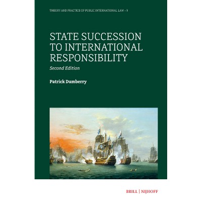 State Succession to International Responsibility - (Theory and Practice of Public International Law) 2nd Edition by  Patrick Dumberry (Hardcover)