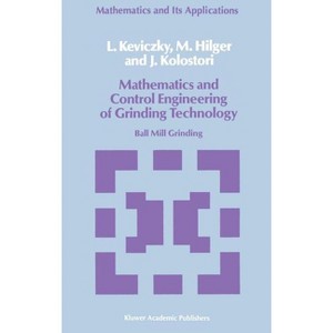 Mathematics and Control Engineering of Grinding Technology - (Mathematics and Its Applications) by  L Keviczky & M Hilger & J Kolostori (Hardcover) - 1 of 1