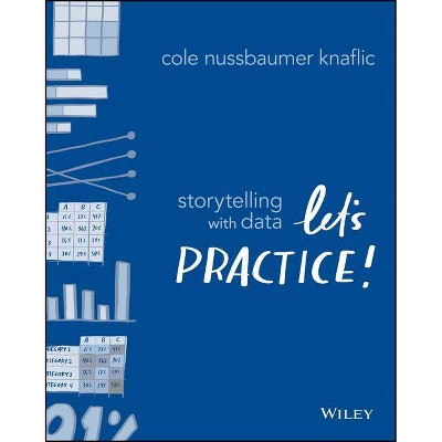 Storytelling with Data - by  Cole Nussbaumer Knaflic (Paperback)