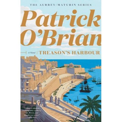 Treason's Harbour - (Aubrey/Maturin Novels) by  Patrick O'Brian (Paperback)