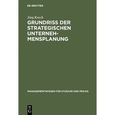 Grundriß der strategischen Unternehmensplanung - (Managementwissen Für Studium Und Praxis) by  Jörg Krech (Hardcover)