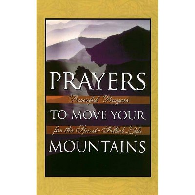 Prayers to Move Your Mountains - by  Michael Klassen & Thomas Freiling (Paperback)