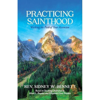 Practicing Sainthood - by  S W Bennett (Paperback)