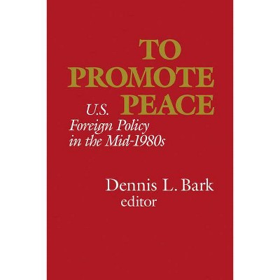 To Promote Peace - by  Dennis L Bark (Paperback)