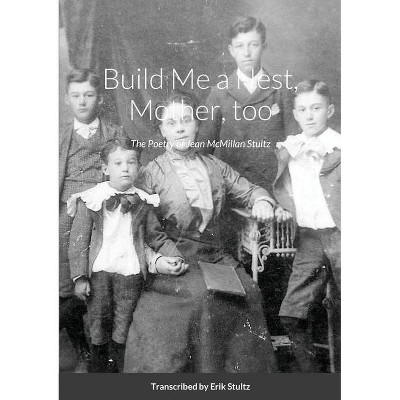 Build Me a Nest, Mother, Too - by  Jean McMillan Stultz (Paperback)