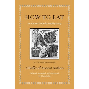 How to Eat - (Ancient Wisdom for Modern Readers) by  Claire Bubb (Hardcover) - 1 of 1
