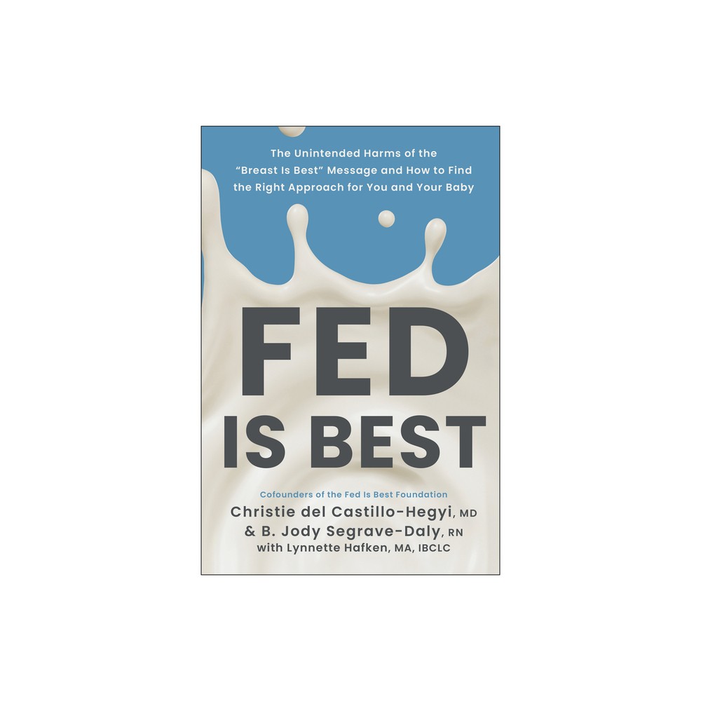 Fed Is Best - by Christie del Castillo-Hegyi & B Jody Segrave-Daly (Paperback)