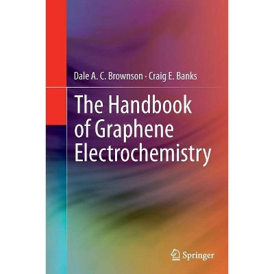 The Handbook of Graphene Electrochemistry - by  Dale A C Brownson & Craig E Banks (Paperback)