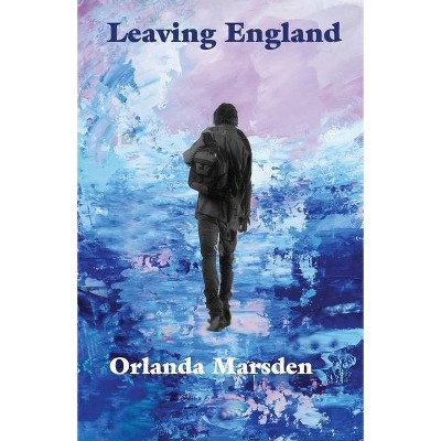 Leaving England - by  Orlanda Marsden (Paperback)