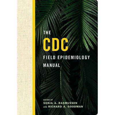 The CDC Field Epidemiology Manual - by  Sonja A Rasmussen & Richard A Goodman (Paperback)