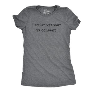 Womens Funny T Shirts I Exist Without My Consent Sarcastic Graphic Novelty Tee For Ladies - Crazy Dog Women's T Shirt - 1 of 4