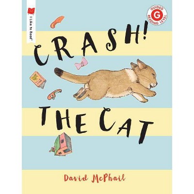 Crash! the Cat - (I Like to Read) by  David McPhail (Paperback)