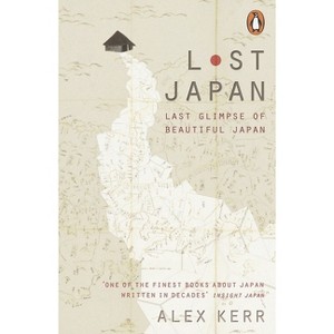 Lost Japan - by  Alex Kerr (Paperback) - 1 of 1