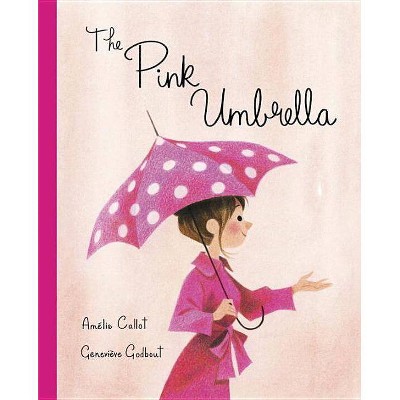 The Pink Umbrella - by  Amelie Callot (Hardcover)