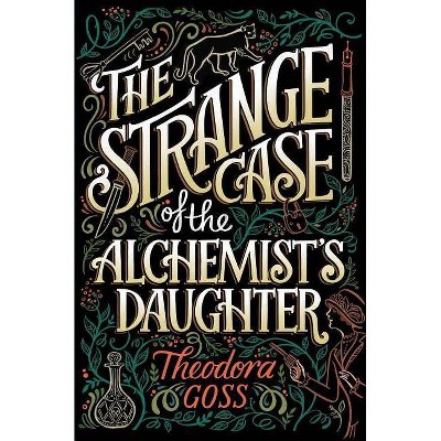 The Strange Case of the Alchemist's Daughter, 1 - (Extraordinary Adventures of the Athena Club) by  Theodora Goss (Paperback)