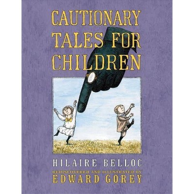 Cautionary Tales for Children - by  Edward Gorey & Hilaire Belloc (Hardcover)