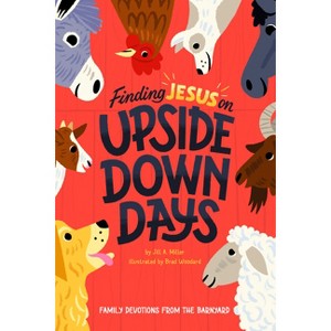 Finding Jesus on Upside Down Days - by  Jill Miller (Hardcover) - 1 of 1