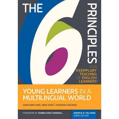 The 6 Principles for Exemplary Teaching of English Learners(r) Young Learners in a Multilingual World - (Paperback)