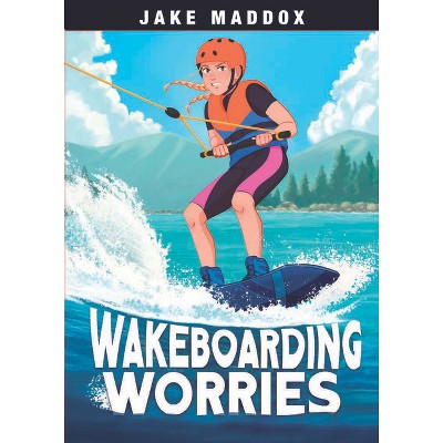 Wakeboarding Worries - (Jake Maddox Sports Stories) by  Jake Maddox (Paperback)