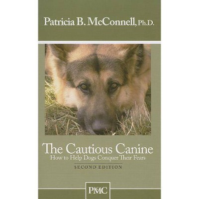 The Cautious Canine - 2nd Edition by  Patricia B McConnell (Paperback)