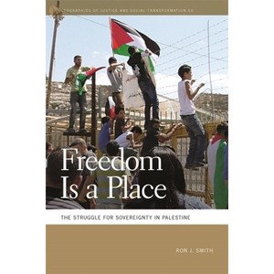 Freedom Is a Place - (Geographies of Justice and Social Transformation) by  Ron J Smith (Paperback) - 1 of 1