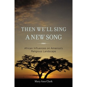 Then We'll Sing a New Song - by  Mary Ann Clark (Hardcover) - 1 of 1