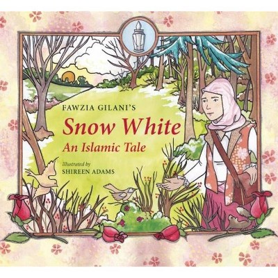 Snow White - (Islamic Fairy Tales) by  Fawzia Gilani (Hardcover)