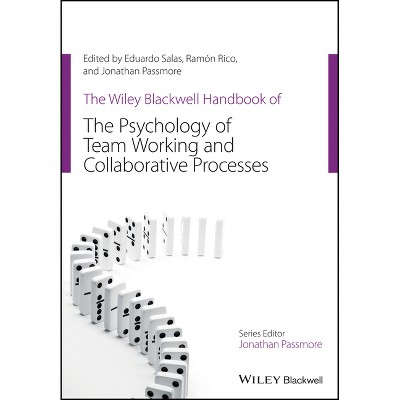 The Wiley Blackwell Handbook of the Psychology of Team Working and Collaborative Processes - by  Eduardo Salas & Ramon Rico & Jonathan Passmore