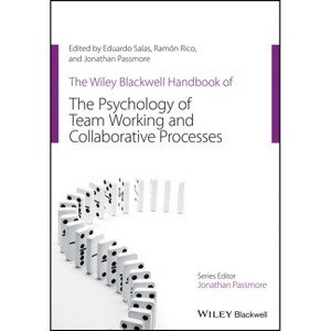 The Wiley Blackwell Handbook of the Psychology of Team Working and Collaborative Processes - by  Eduardo Salas & Ramon Rico & Jonathan Passmore - 1 of 1