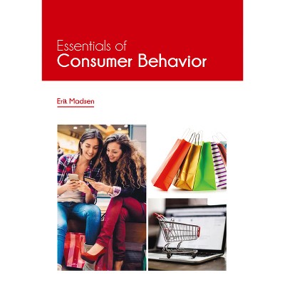 Essentials of Consumer Behavior - by  Erik Madsen (Hardcover)