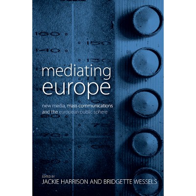 Mediating Europe - by  Jackie Harrison & Bridgette Wessels (Paperback)