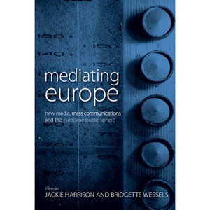 Mediating Europe - by  Jackie Harrison & Bridgette Wessels (Paperback) - 1 of 1
