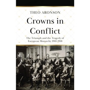 Crowns in Conflict - (Theo Aronson Royal History) by  Theo Aronson (Paperback) - 1 of 1