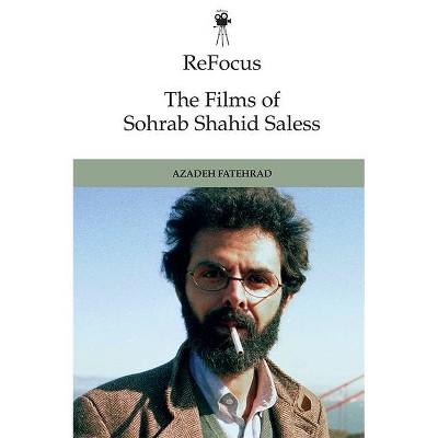 Refocus: The Films of Sohrab Shahid-Saless - (Refocus: The International Directors) by  Azadeh Fatehrad (Hardcover)