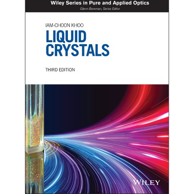 Liquid Crystals - (Wiley Pure and Applied Optics) 3rd Edition by  Iam-Choon Khoo (Hardcover)