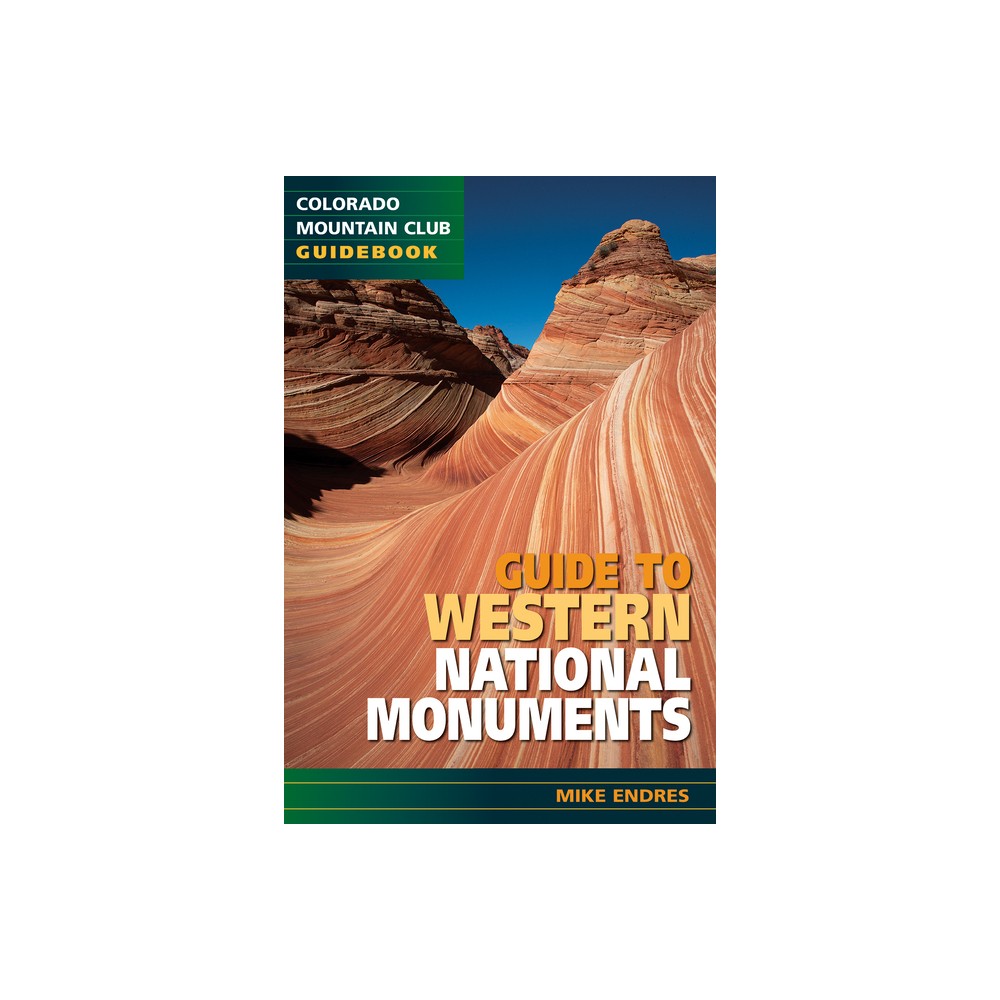 Guide to Western National Monuments - by Mike Endres (Paperback)