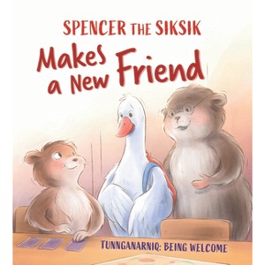 Spencer the Siksik Makes a New Friend - (Spencer the Siksik and Gary the Snow Goose) by  Nadia Sammurtok & Shawna Thomson (Paperback) - 1 of 1