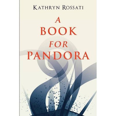 A Book For Pandora - by  Kathryn Rossati (Paperback)