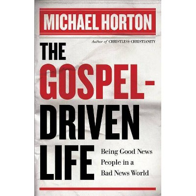 The Gospel-Driven Life - by  Michael Horton (Paperback)