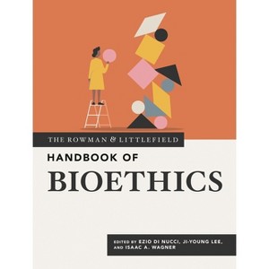 The Rowman & Littlefield Handbook of Bioethics - (Bloomsbury Handbooks) by  Ezio Di Nucci & Ji-Young Lee & Isaac A Wagner (Hardcover) - 1 of 1