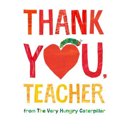 Thank You, Teacher From The Very Hungry Caterpillar - By Eric Carle  (Hardcover) : Target