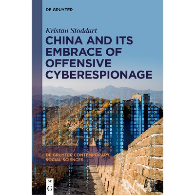 China and Its Embrace of Offensive Cyberespionage - (De Gruyter Contemporary Social Sciences) by  Kristan Stoddart (Hardcover)