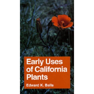 Early Uses of California Plants, 10 - (California Natural History Guides) by  Edward K Balls (Paperback)