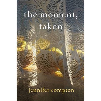 The moment, taken - by  Jennifer Compton (Paperback)