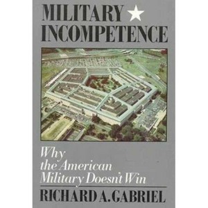 Military Incompetence - (American Century) by  Richard A Gabriel (Paperback) - 1 of 1